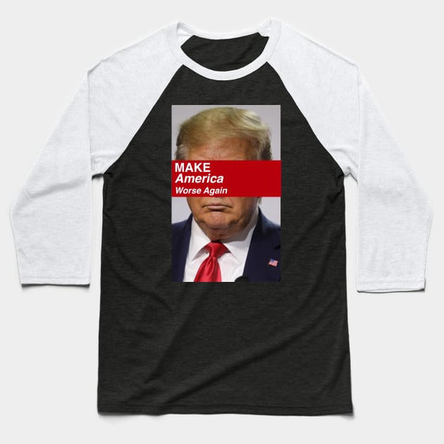 Make America Worse Again Baseball T-Shirt by isstgeschichte